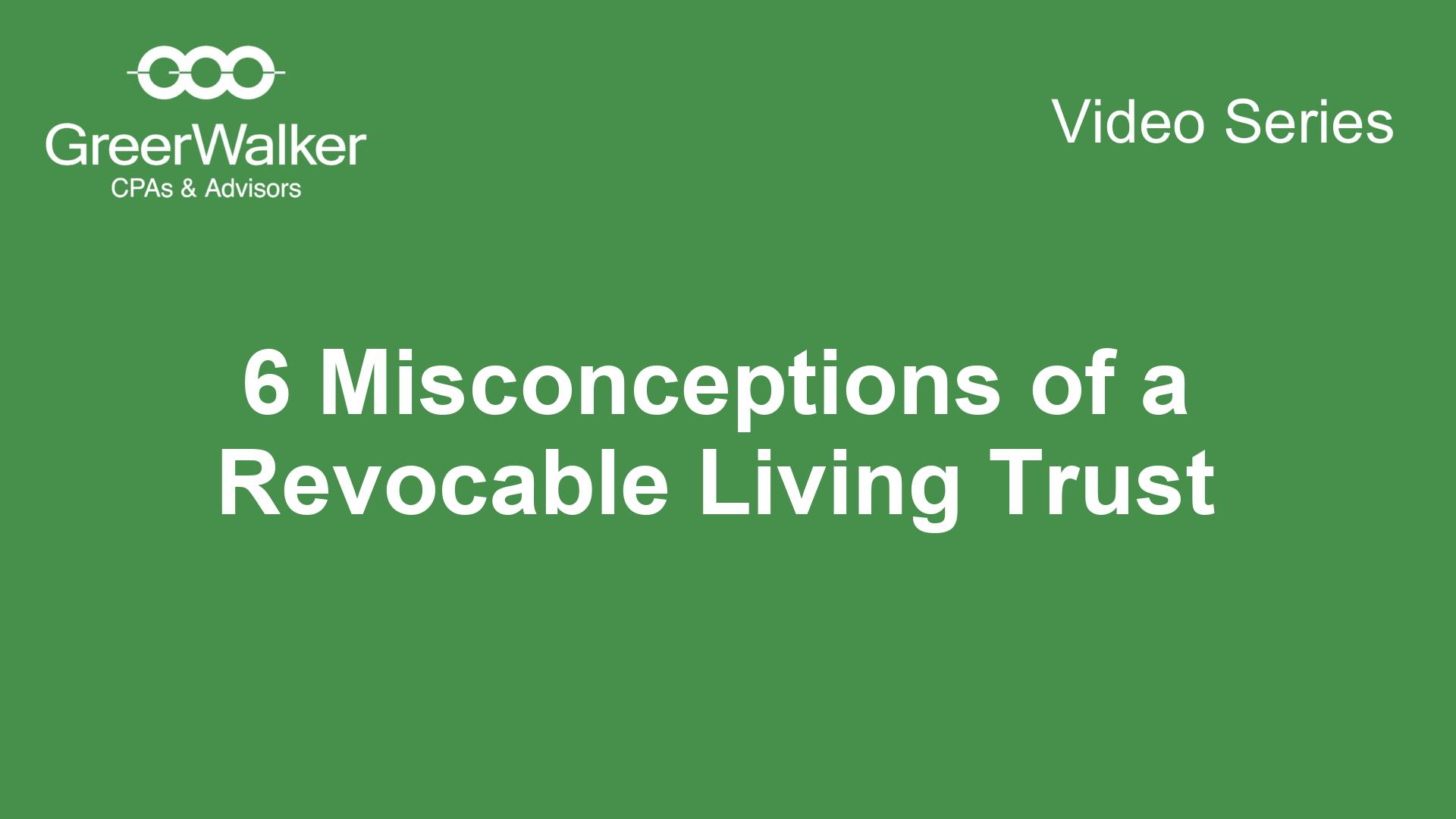GreerWalker VideoCover 6 Misconceptions Of A Revocable Living Trust CT 15861, GreerWalker CPAs &amp; Business Advisors