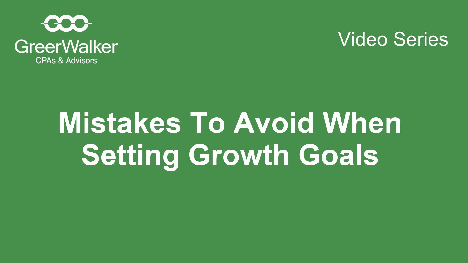 GreerWalker VideoCover Mistakes To Avoid When Setting Growth Goals CT 16941, GreerWalker CPAs &amp; Business Advisors