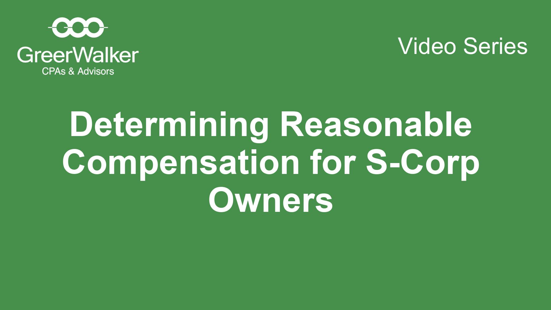 GreerWalker VideoCover Determining Reasonable Compensation For S Corp Owners CT 17673, GreerWalker CPAs &amp; Business Advisors