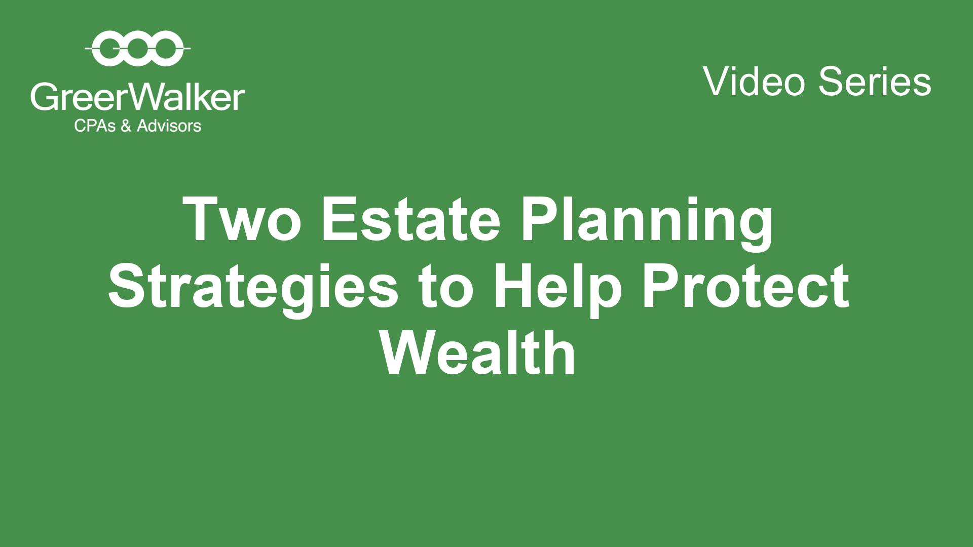 GreerWalker VideoCover Two Estate Planning Strategies To Help Protect Wealth CT 18537, GreerWalker CPAs &amp; Business Advisors