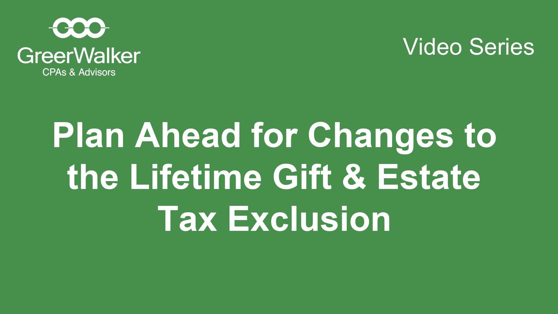 GreerWalker VideoCover Plan Ahead For Changes To The Lifetime Gift Estate Tax Exclusion CT 22335, GreerWalker CPAs &amp; Business Advisors