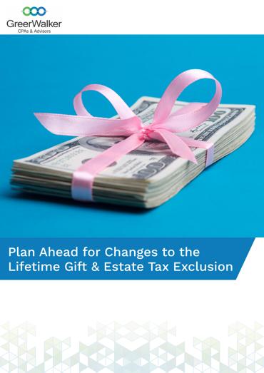 GreerWalker WP Cover Plan Ahead For Changes To The Lifetime Gift Estate Tax Exclusion CT 22335, GreerWalker CPAs &amp; Business Advisors