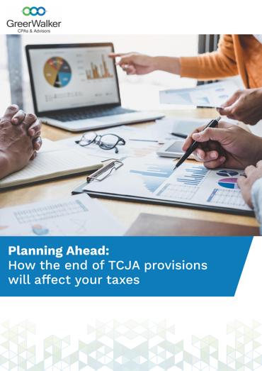 GreerWalker WP Cover Planning Ahead How The End Of TCJA Provisions Will Affect Your Taxes CT 22974, GreerWalker CPAs &amp; Business Advisors